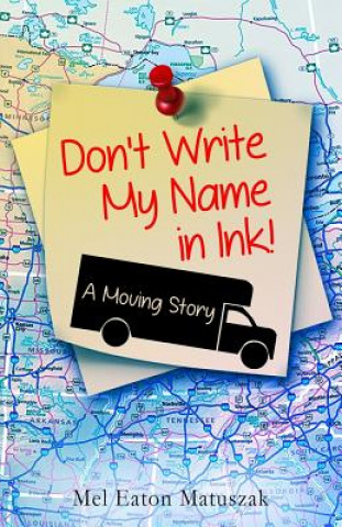 Knjiga Don't Write My Name in Ink: A Moving Story Mel Eaton Matuszak