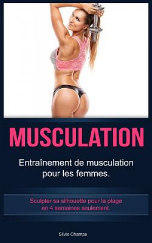 Carte Musculation: Entraînement de musculation pour les femmes. Sculpter sa silhouette pour la plage en 4 semaines seulement. Silvie Champs