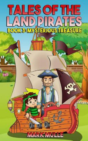 Kniha Tales of the Land Pirates (Book 3): Mysterious Treasure Mark Mulle