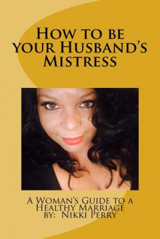 Książka How to be your Husband's Mistress Nikki Perry