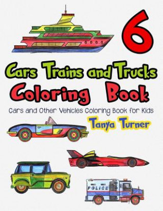 Buch Cars, Trains and Trucks Coloring Book 6: Cars and Other Vehicles Coloring Book for Kids Tanya Turner