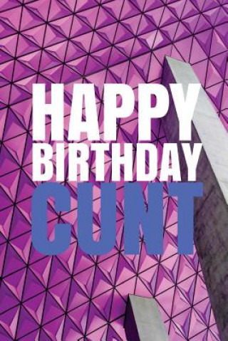 Kniha HAPPY BIRTHDAY, CUNT! A fun, rude, playful DIY birthday card (EMPTY BOOK), 50 pages, 6x9 inches R J Duncan