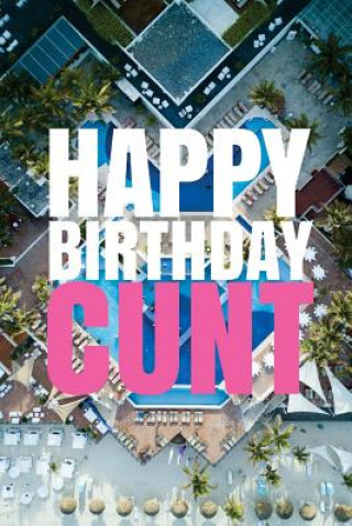 Książka HAPPY BIRTHDAY, CUNT! A fun, rude, playful DIY birthday card (EMPTY BOOK), 50 pages, 6x9 inches R J Duncan