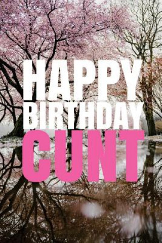 Książka HAPPY BIRTHDAY, CUNT! A fun, rude, playful DIY birthday card (EMPTY BOOK), 50 pages, 6x9 inches R J Duncan