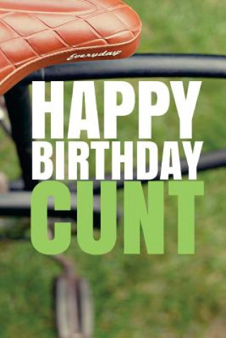 Książka HAPPY BIRTHDAY, CUNT! A fun, rude, playful DIY birthday card (EMPTY BOOK), 50 pages, 6x9 inches R J Duncan