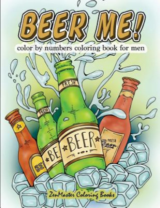 Könyv Beer Me! Color By Numbers Coloring Book For Men Zenmaster Coloring Books