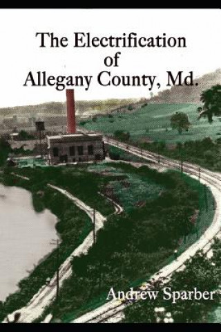 Carte The Electrification of Allegany County, Maryland Andrew G Sparber