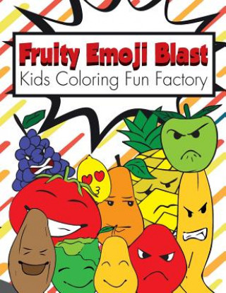 Książka Fruity Emoji Blast: 38 Fruit Emojis in a Coloring Book for Toddlers and Kids 1+ Dona Kuta