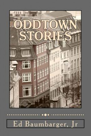 Knjiga Oddtown Stories Ed Baumbarger Jr