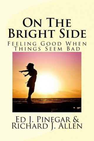 Knjiga On The Bright Side: Feeling Good When Things Seem Bad Richard J Allen