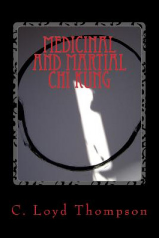 Knjiga Medicial and Martial Chi Kung: Medicinal sets C Lloyd Thompson