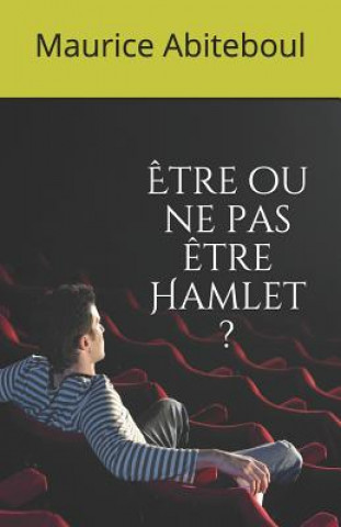 Kniha ?tre Ou Ne Pas ?tre Hamlet ? Maurice Abiteboul