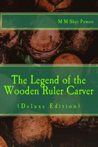 Knjiga The Legend of the Wooden Ruler Carver: Deluxe Edition: M M Skye Powers