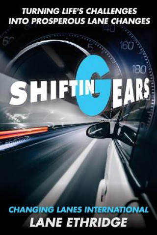 Livre Shifting Gears. Turning Life's Challenges Into Prosperous Lane Changes Lane Ethridge