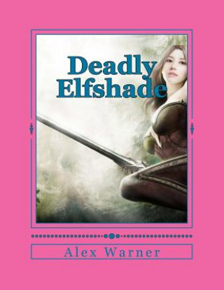 Knjiga Deadly Elfshade Alex Warner