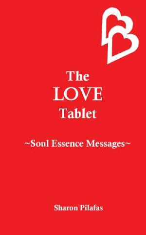 Knjiga The Love Tablet: Soul Essence Messages Sharon M Pilafas