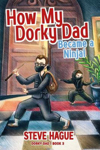 Knjiga How My Dorky Dad Became a Ninja! Steven Bybyk
