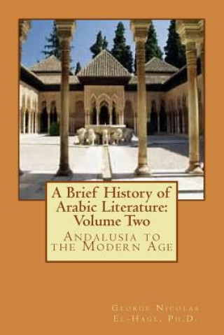 Kniha A Brief History of Arabic Literature: Volume Two: Andalusia to the Modern Age George Nicolas El-Hage Ph D