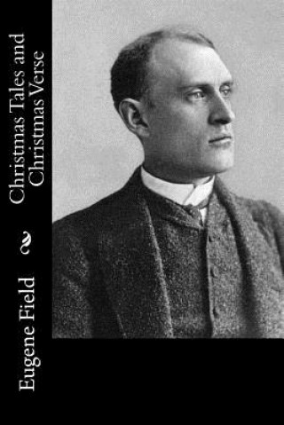 Knjiga Christmas Tales and Christmas Verse Eugene Field