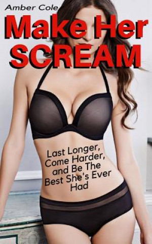 Książka Make Her SCREAM - Last Longer, Come Harder, And Be The Best She's Ever Had Amber Cole