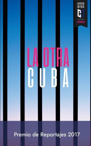 Könyv La otra Cuba 2017: Premio de Reportajes Editorial Hypermedia Yoe Suarez