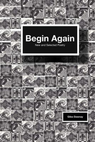 Kniha Begin Again: new and selected poems Giles Dawnay
