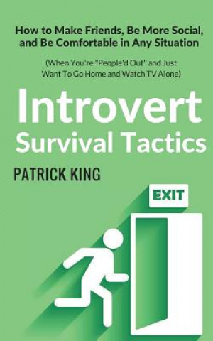 Książka Introvert Survival Tactics: How to Make Friends, Be More Social, and Be Comfortable In Any Situation (When You're People'd Out and Just Want to Go Patrick King