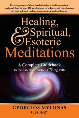 Книга Healing, Spiritual, and Esoteric Meditations: A Complete Guidebook to the Esoteric Spiritual Healing Path Christiana Kanaki