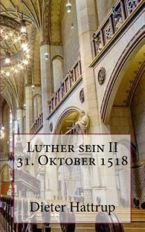 Könyv Luther sein II 31. Oktober 1518 Dieter Hattrup