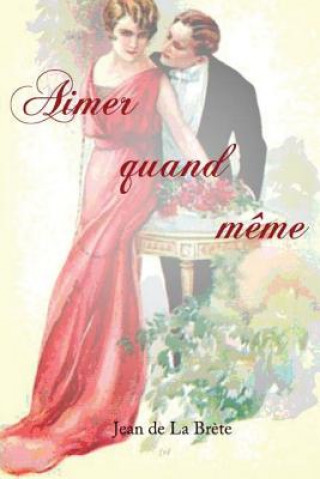 Kniha Aimer quand m?me Jean De La Brete