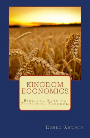 Kniha Kingdom Economics: Biblical keys to financial freedom Darko D Kreiner