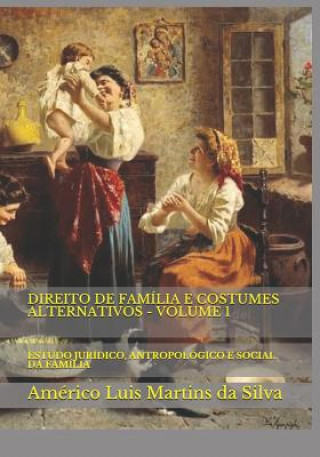Carte Direito de Família E Costumes Alternativos - Volume 1: Estudo Jurídico, Antropológico E Social Da Família Americo Luis Martins Da Silva