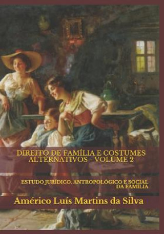 Kniha Direito de Família E Costumes Alternativos - Volume 2: Estudo Jurídico, Antropológico E Social Da Família Americo Luis Martins Da Silva