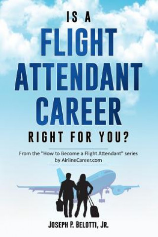 Knjiga Is a Flight Attendant Career Right for You? Joseph Belotti