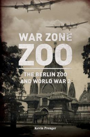 Kniha War Zone Zoo: The Berlin Zoo and World War 2 Arnold Palthe