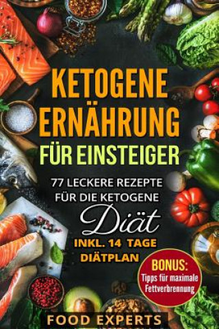 Carte Ketogene Ernährung für Einsteiger: 77 leckere Rezepte für die Ketogene Diät inkl. 14 Tage Diätplan Food Experts
