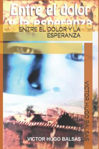 Libro Entre El Dolor Y La Esperanza Victor Hugo Balsas