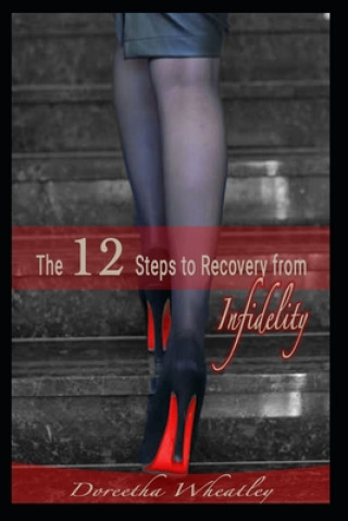 Carte The 12 Steps to Recovery From Infidelity: When you need to be saved from yourself Patience Wheatley