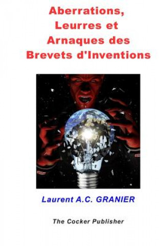 Kniha Aberrations, Leurres et Arnaques des Brevets d'Invention Laurent a C Granier