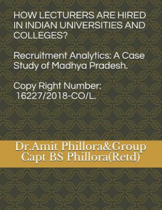 Carte How Lecturers Are Hired in Indian Universities and Colleges?: Recruitment Analytics: A Case Study of Madhya Pradesh Bs Phillora
