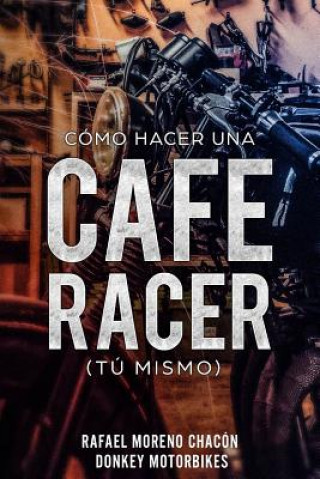 Книга Como hacer una Cafe Racer (tu mismo) Rafael Moreno Chacon