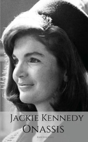 Könyv Jackie Kennedy Onassis: A Jackie Kennedy Biography Katy Holborn