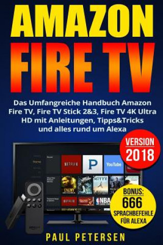 Könyv Amazon Fire TV: Das Umfangreiche Handbuch Amazon Fire TV, Fire TV Stick 2&3, Fire TV 4K Ultra HD mit Anleitungen, Tipps&Tricks und all Paul Petersen