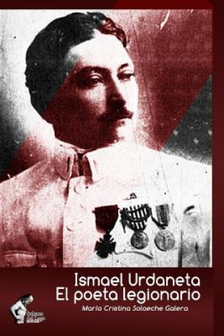 Kniha Ismael Urdaneta: El poeta legionario: Errancia y memoria en la vanguardia del lenguaje poético Luis Perozo Cervantes