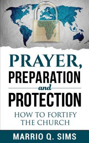 Buch Prayer, Preparation and Protection: How To Fortify The Church? Marrio Q Sims