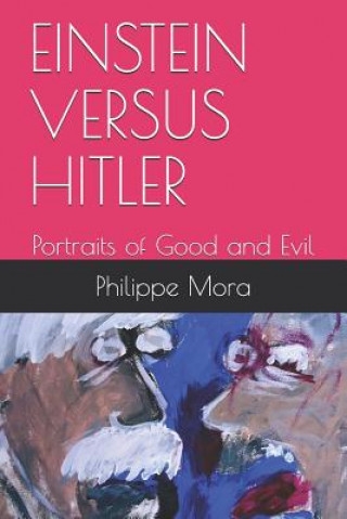 Książka Einstein Versus Hitler: Portraits of Good and Evil Philippe Mora