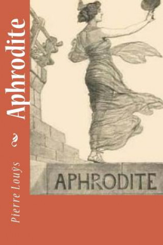 Könyv Aphrodite Pierre Louys