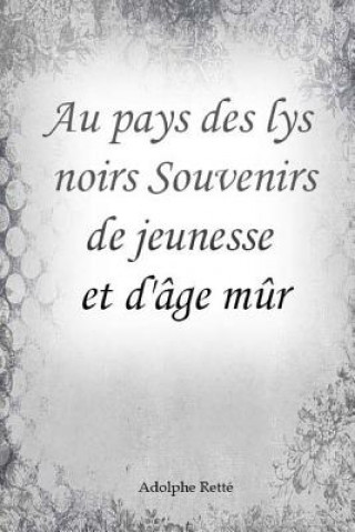 Kniha Au pays des lys noirs Souvenirs de jeunesse et d'âge m?r Adolphe Rette