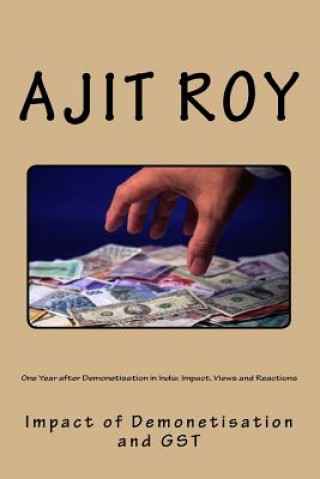 Könyv One Year after Demonetisation in India: Impact, Views and Reactions: Impact of Demonetisation and GST Ajit Kumar Roy