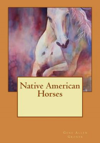 Libro Native American Horses Gene Allen Groner